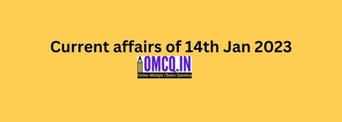 Current affairs of 14th Jan 2023