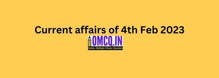 Daily Current affairs of 4th Feb 2023